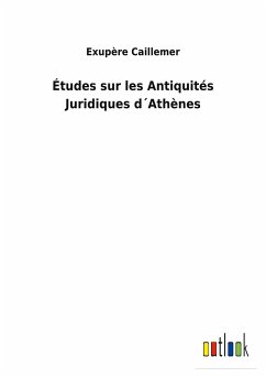 Études sur les Antiquités Juridiques d´Athènes - Caillemer, Exupère