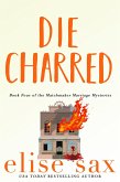 Die Charred (Matchmaker Marriage Mysteries, #4) (eBook, ePUB)