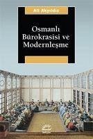 Osmanli Bürokrasisi ve Modernlesme - Akyildiz, Ali