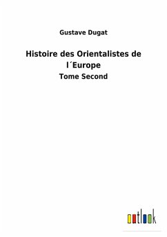 Histoire des Orientalistes de l´Europe - Dugat, Gustave