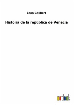 Historia de la repùblica de Venecia - Galibert, Leon