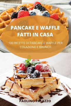 PANCAKE E WAFFLE FATTI IN CASA - Paolino Palazzo