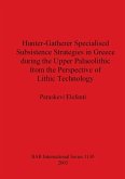 Hunter-Gatherer Specialised Subsistence Strategies in Greece during the Upper Palaeolithic from the Perspective of Lithic Technology