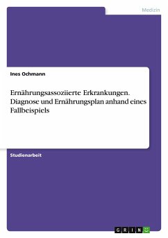 Ernährungsassoziierte Erkrankungen. Diagnose und Ernährungsplan anhand eines Fallbeispiels - Ochmann, Ines