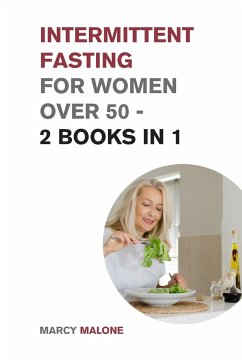 Intermittent Fasting for Women Over 50 - 2 Books in 1 - Malone, Marcy