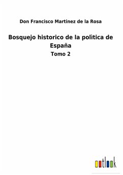 Bosquejo historico de la polìtica de España - Martinez de la Rosa, Don Francisco