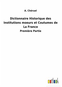 Dictionnaire Historique des Institutions moeurs et Coutumes de La France