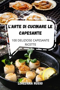 L'ARTE DI CUCINARE LE CAPESANTE - Loredana Russo