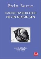 Kanat Hareketleri Neyin Nesisin Sen - Batur, Enis