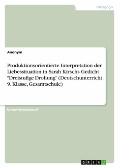 Produktionsorientierte Interpretation der Liebessituation in Sarah Kirschs Gedicht "Dreistufige Drohung" (Deutschunterricht, 9. Klasse, Gesamtschule)