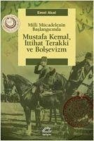 Milli Mücadelenin Baslangicinda Mustafa Kemal, Ittihat Terakki ve Bolsevizm - Akal, Emel