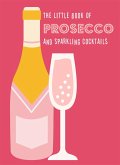 The Little Book of Prosecco and Sparkling Cocktails (eBook, ePUB)