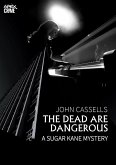 THE DEAD ARE DANGEROUS - A SUGAR KANE MYSTERY (English Edition) (eBook, ePUB)