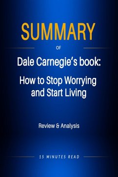 Summary of Dale Carnegie's book: How to Stop Worrying and Start Living (eBook, ePUB) - Read, Minutes