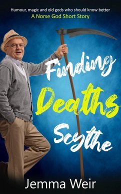 Finding Deaths Scythe : Humour, magic and old gods who should know better: A Norse God Short Story (Ernie Smith and the Seven Deadly Sins, #1) (eBook, ePUB) - Weir, Jemma