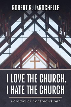 I Love the Church, I Hate the Church (eBook, ePUB) - Larochelle, Robert R.