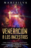 Veneración a los ancestros: Cómo conectar con sus antepasados, guías espirituales y ángeles de la guarda y cómo honrarlos (eBook, ePUB)