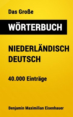 Das Große Wörterbuch Niederländisch - Deutsch (eBook, ePUB) - Eisenhauer, Benjamin Maximilian