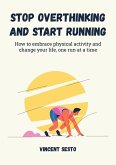 Stop Overthinking and Start Running (eBook, ePUB) Stop Overthinking and Start Running (eBook, ePUB)