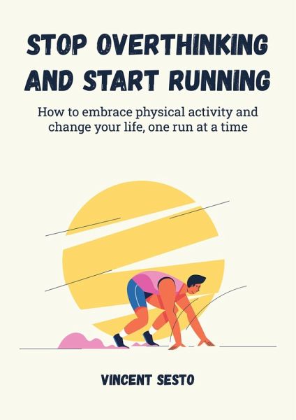 Stop Overthinking and Start Running (eBook, ePUB) Stop Overthinking and Start Running (eBook, ePUB)