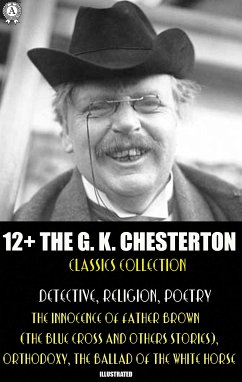 12+ The G. K. Chesterton Classics Collection. Detective, Religion, Poetry (eBook, ePUB) - Chesterton, G. K.