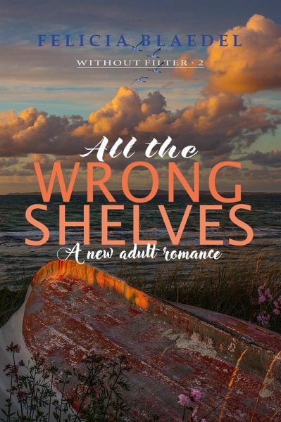 All The Wrong Shelves (The Without Filter Series, #2) (eBook, ePUB) All The Wrong Shelves (The Without Filter Series, #2) (eBook, ePUB)