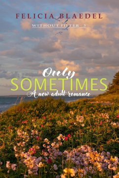 Only Sometimes (The Without Filter Series, #3) (eBook, ePUB) - Blaedel, Felicia