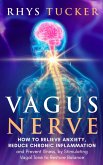 Vagus Nerve: Relieve Anxiety, Reduce Chronic Inflammation, and Prevent Illness by Stimulating Vagal Tone to Restore Balance (eBook, ePUB)