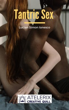 Tantric Sex: A Guide with Tantric Sex Positions for an Incredible Life (eBook, ePUB) - Ionesco, Lucian Simon