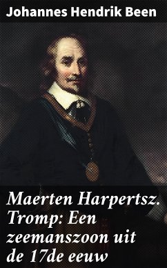 Maerten Harpertsz. Tromp: Een zeemanszoon uit de 17de eeuw (eBook, ePUB) - Been, Johannes Hendrik