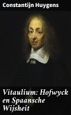 Vitaulium: Hofwyck en Spaansche Wijsheit (eBook, ePUB)