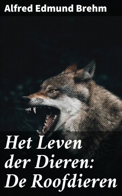 Het Leven der Dieren: De Roofdieren (eBook, ePUB) - Brehm, Alfred Edmund