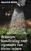 Beknopte handleiding voor eigenaars van kleine tuinen (eBook, ePUB)