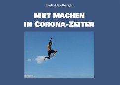 Mut machen in Corona-Zeiten - Haselberger, Evelin