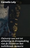 Ontwerp van wet tot afsluiting en droogmaking van de Zuiderzee met toelichtende memorie (eBook, ePUB)