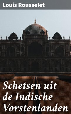 Schetsen uit de Indische Vorstenlanden (eBook, ePUB) - Rousselet, Louis