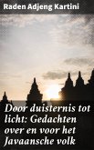 Door duisternis tot licht: Gedachten over en voor het Javaansche volk (eBook, ePUB)