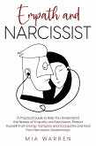 Empath and Narcissist: A Practical Guide to Understand the Nature of Empathy and Narcissism, Protect Yourself From Energy Vampires and Sociopaths and Heal from Narcissistic Relationships (eBook, ePUB)