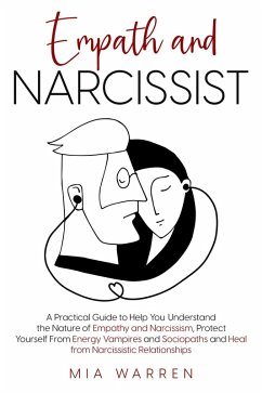 Empath and Narcissist: A Practical Guide to Understand the Nature of Empathy and Narcissism, Protect Yourself From Energy Vampires and Sociopaths and Heal from Narcissistic Relationships (eBook, ePUB) - Warren, Mia