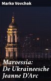 Maroessia: De Ukraineesche Jeanne D'Arc (eBook, ePUB)