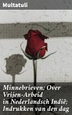 Minnebrieven; Over Vrijen-Arbeid in Nederlandsch Indië; Indrukken van den dag (eBook, ePUB)