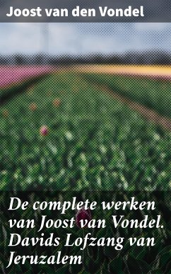 De complete werken van Joost van Vondel. Davids Lofzang van Jeruzalem (eBook, ePUB) - Vondel, Joost van den