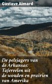 De pelsjagers van de Arkansas: Tafereelen uit de wouden en prairien van Amerika (eBook, ePUB)