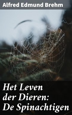 Het Leven der Dieren: De Spinachtigen (eBook, ePUB) - Brehm, Alfred Edmund