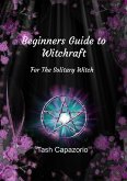 Beginners Guide To Witchcraft (eBook, ePUB)