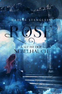 Rose - Kalt ist der Nebelhauch - Stenglein, Nadine