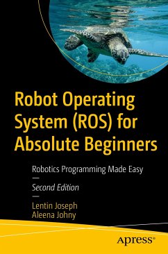 Robot Operating System (ROS) for Absolute Beginners (eBook, PDF) - Joseph, Lentin; Johny, Aleena