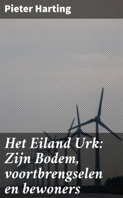 Het Eiland Urk: Zijn Bodem, voortbrengselen en bewoners (eBook, ePUB) - Harting, Pieter