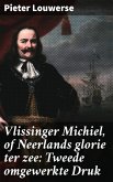 Vlissinger Michiel, of Neerlands glorie ter zee: Tweede omgewerkte Druk (eBook, ePUB)