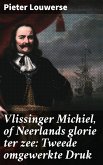 Vlissinger Michiel, of Neerlands glorie ter zee: Tweede omgewerkte Druk (eBook, ePUB)